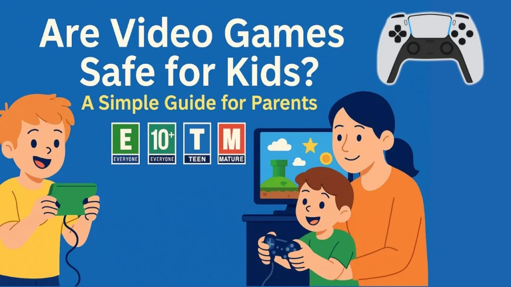 Are Video Games Safe for Kids A Simple Guide for Parents